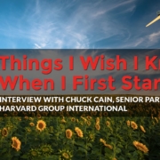 5 Things I Wish I Knew When I First Started Out: Chuck Cain, Senior Partner of Harvard Group International